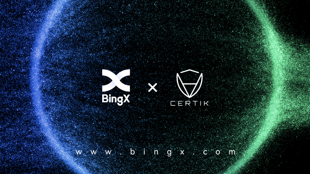 BingX與CertiK深化合作，持續強化安全透明
