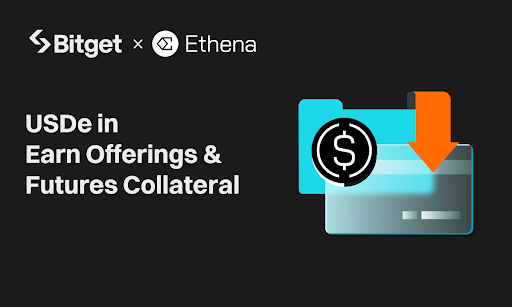 Bitget 強化與 Ethena 合作！支援 USDe 理財產品與合約抵押